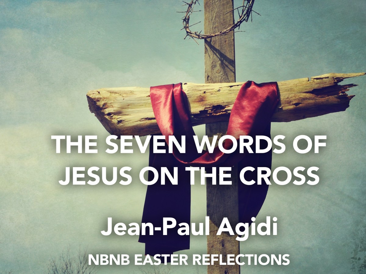 THE SEVEN WORDS OF JESUS ON THE CROSS – EASTER&nbsp;REFLECTION