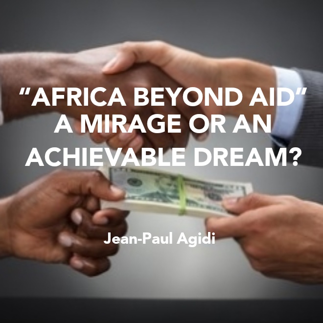 “AFRICA BEYOND AID” A MIRAGE OR AN ACHIEVABLE DREAM?