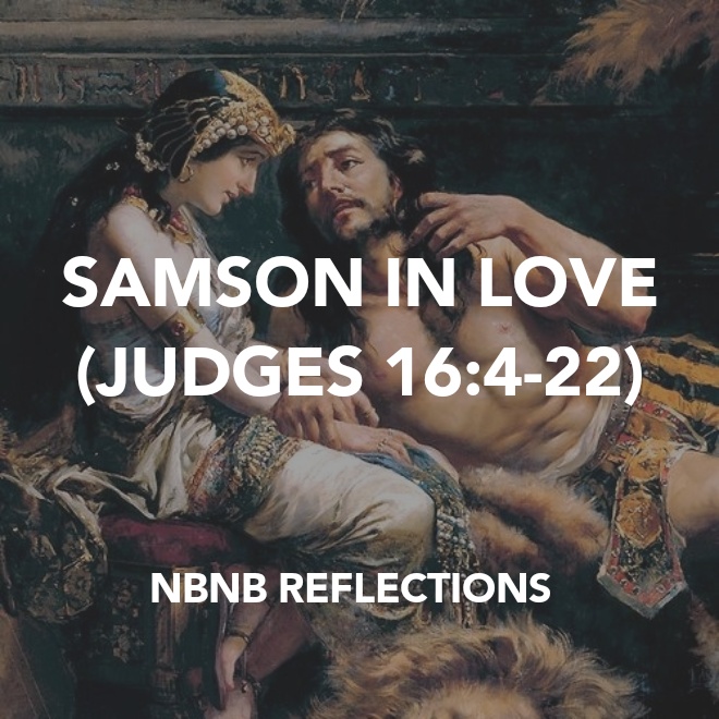 SAMSON IN LOVE (JUDGES 16:4-22)