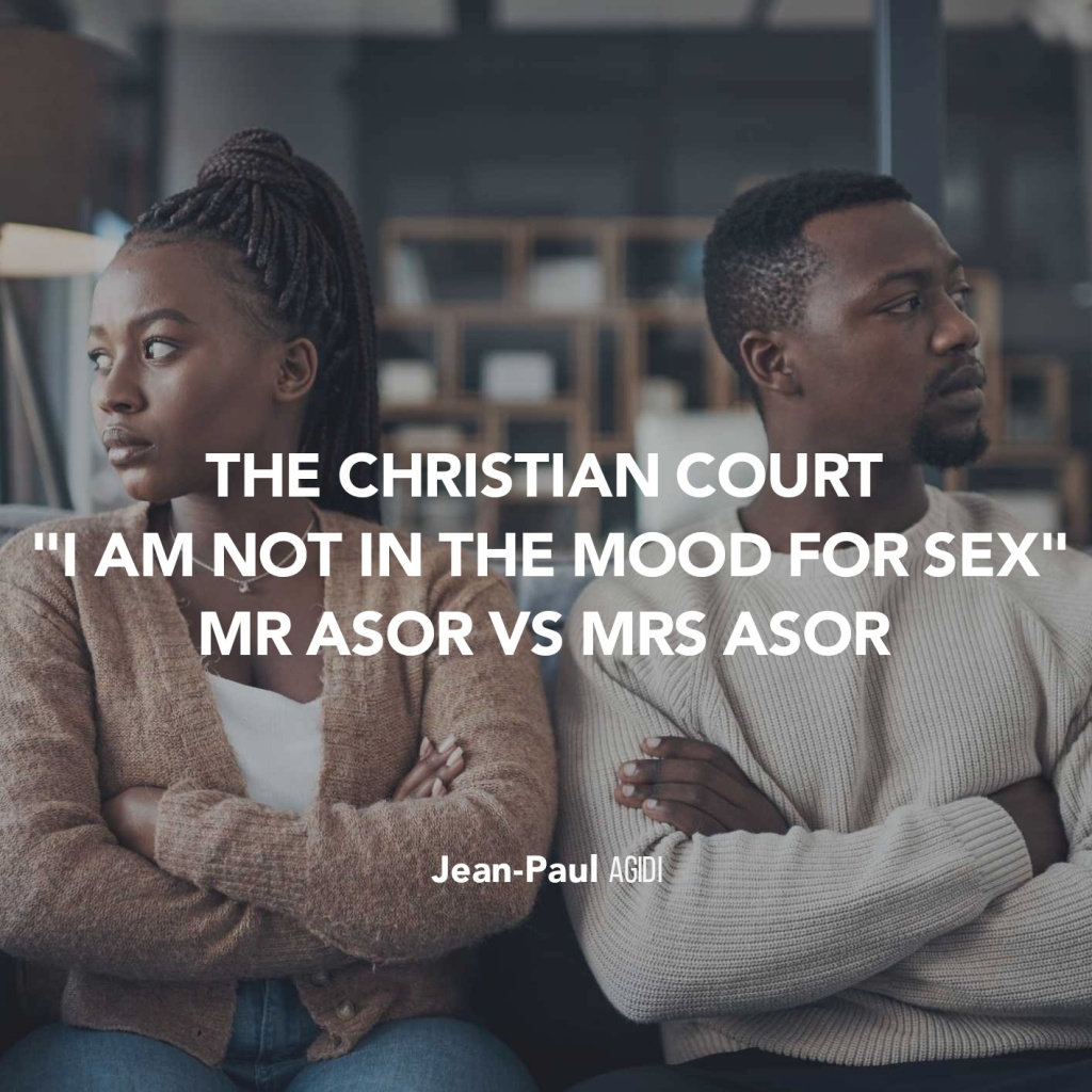 THE CHRISTIAN COURT – “I AM NOT IN THE MOOD FOR SEX” ASOR VS ASOR (CC/1/2023)