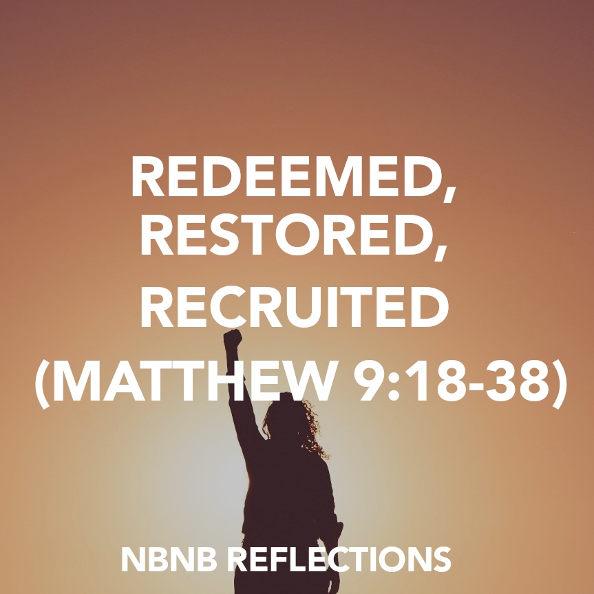 REDEEMED, RESTORED, RECRUITED (MATTHEW&nbsp;9:18-38)