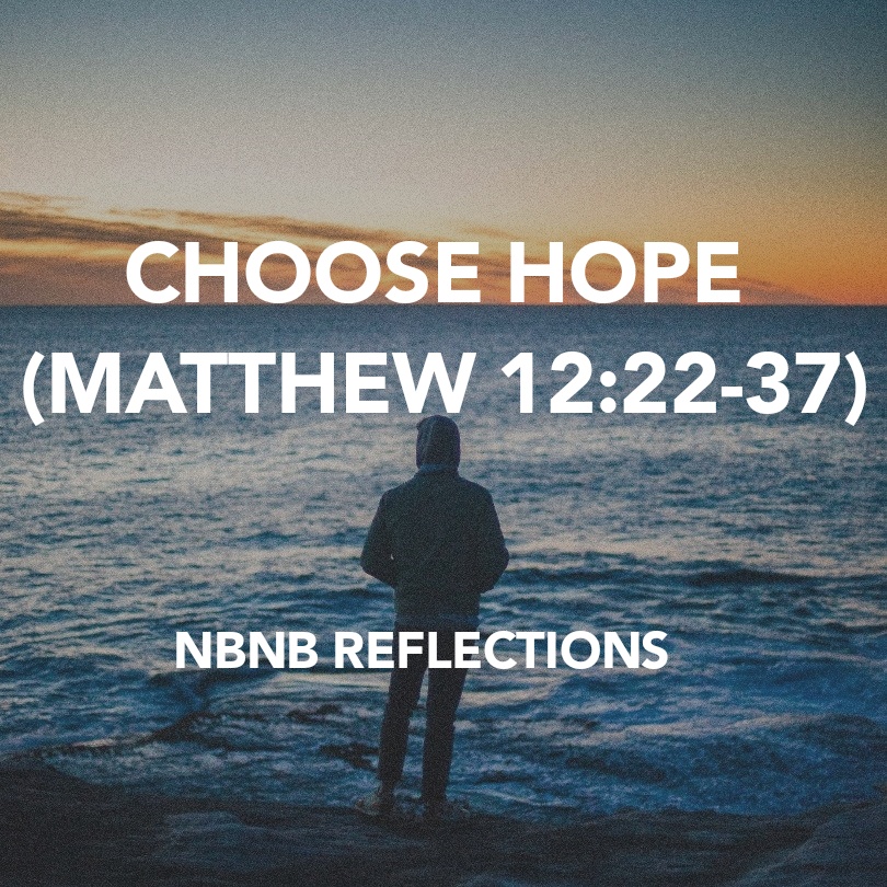 CHOOSE HOPE (MATTHEW&nbsp;12:22-37)
