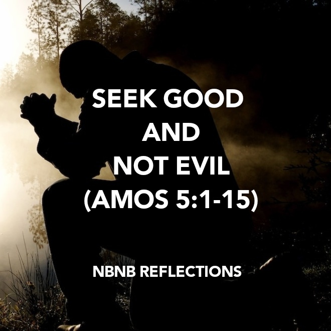 SEEK GOOD AND NOT EVIL (AMOS&nbsp;5:1-15)