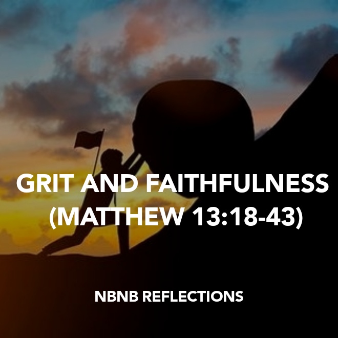 GRIT AND FAITHFULNESS (MATTHEW&nbsp;13:18-43)