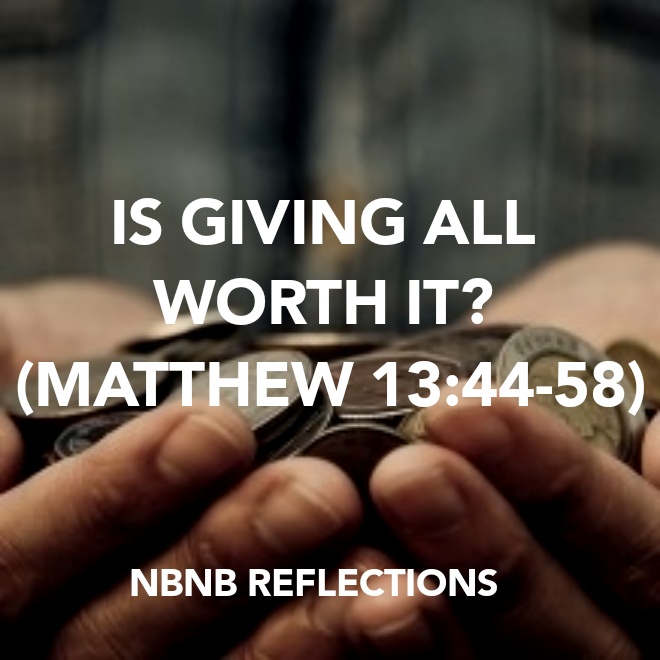 IS GIVING ALL WORTH IT? (MATTHEW&nbsp;13:44-58)