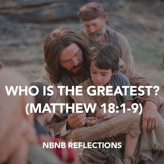 WHO IS THE GREATEST? (MATTHEW&nbsp;18:1-9)