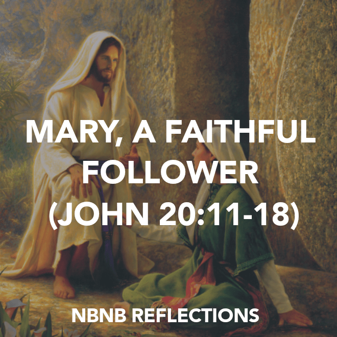 MARY, A FAITHFUL FOLLOWER (JOHN&nbsp;20:11-18)