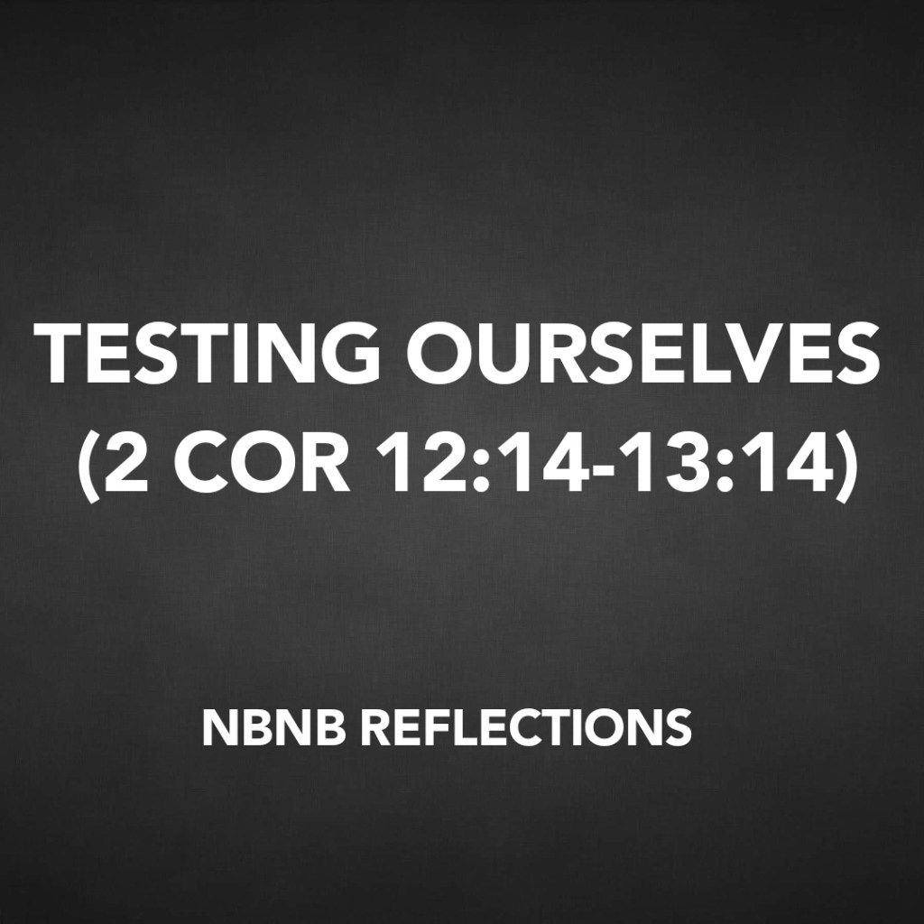 TESTING OURSELVES (2 CORINTHIANS&nbsp;12:14-13:14)