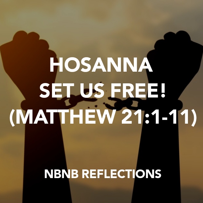 HOSANNA – SET US FREE! (MATTHEW&nbsp;21:1-11)