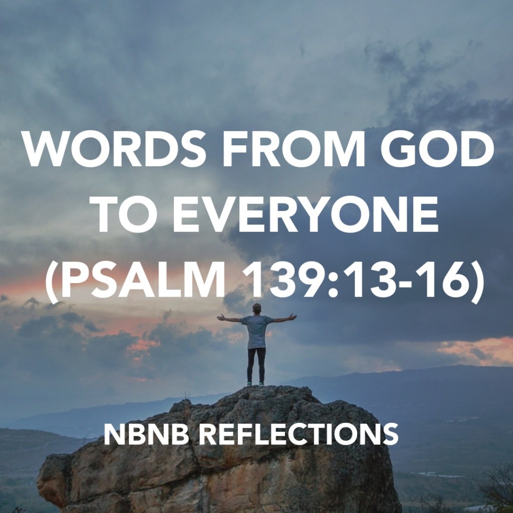 WORDS FROM GOD TO EVERYONE (PSALM&nbsp;139:13-16)