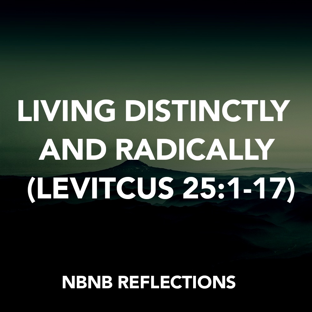 LIVING DISTINCTLY AND RADICALLY (LEVITCUS&nbsp;25:1-17)
