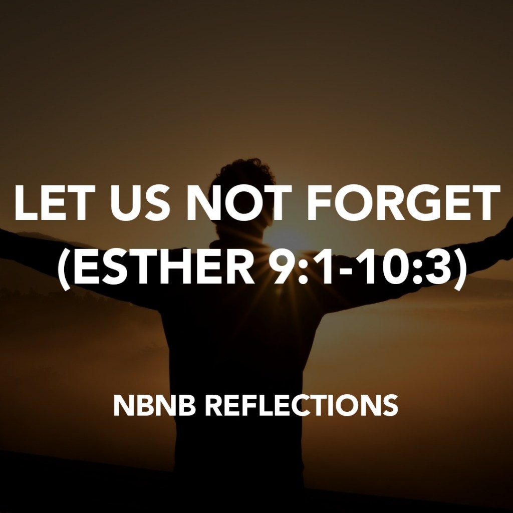 LET US NOT FORGET (ESTHER&nbsp;9:1-10:3)