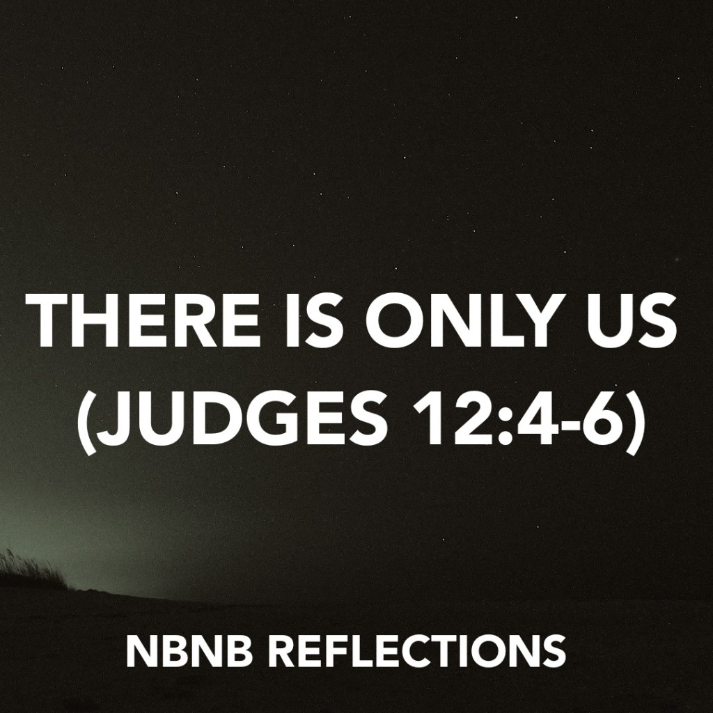 THERE IS ONLY US (JUDGES&nbsp;12:4-6)