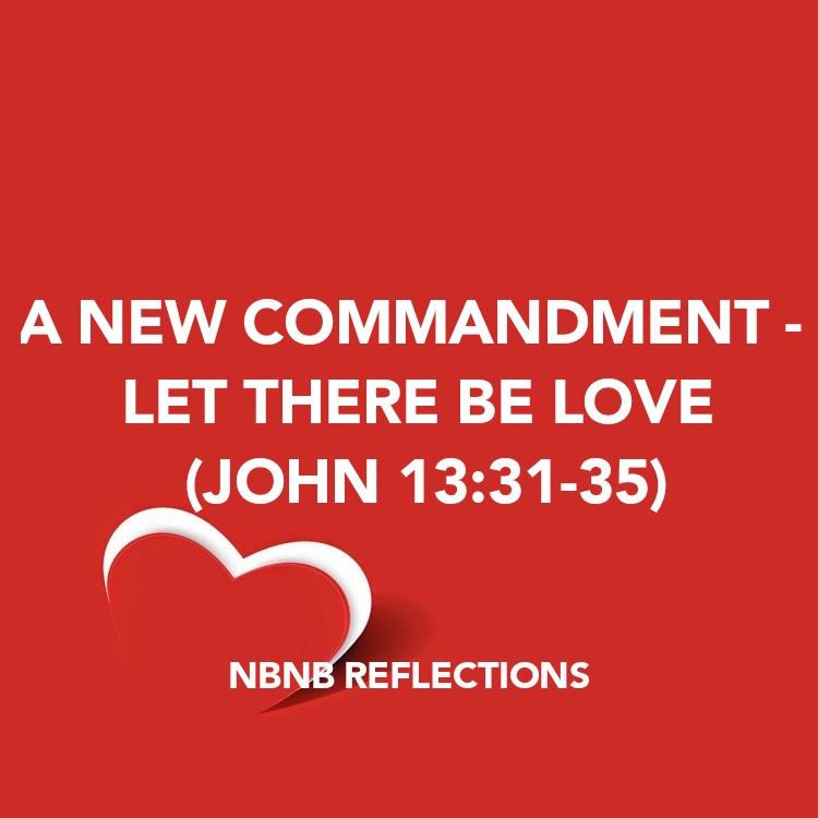 A NEW COMMANDMENT – LET THERE BE LOVE (JOHN&nbsp;13:31-35)