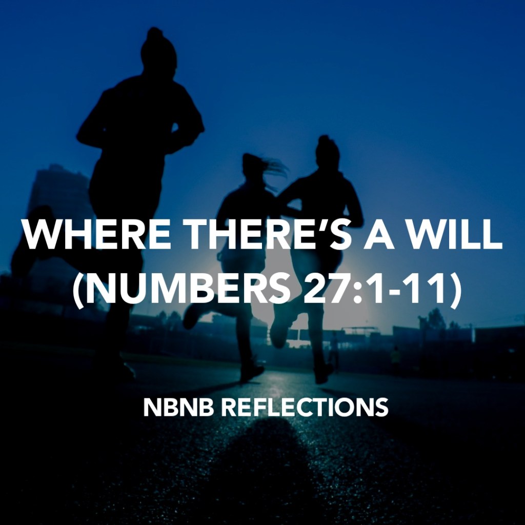 WHERE THERE’S A WILL (Mahlah, Noah, Hoglah, Milcah, and Tirzah) (NUMBERS&nbsp;27:1-11)