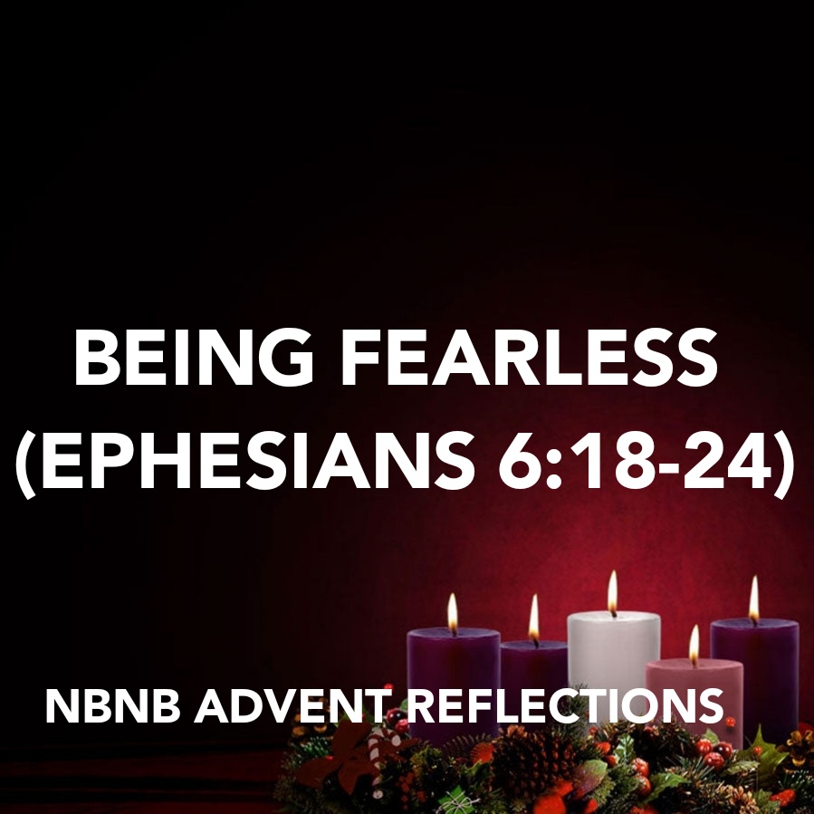 BEING FEARLESS (EPHESIANS 6:18-24) ADVENT&nbsp;REFLECTION
