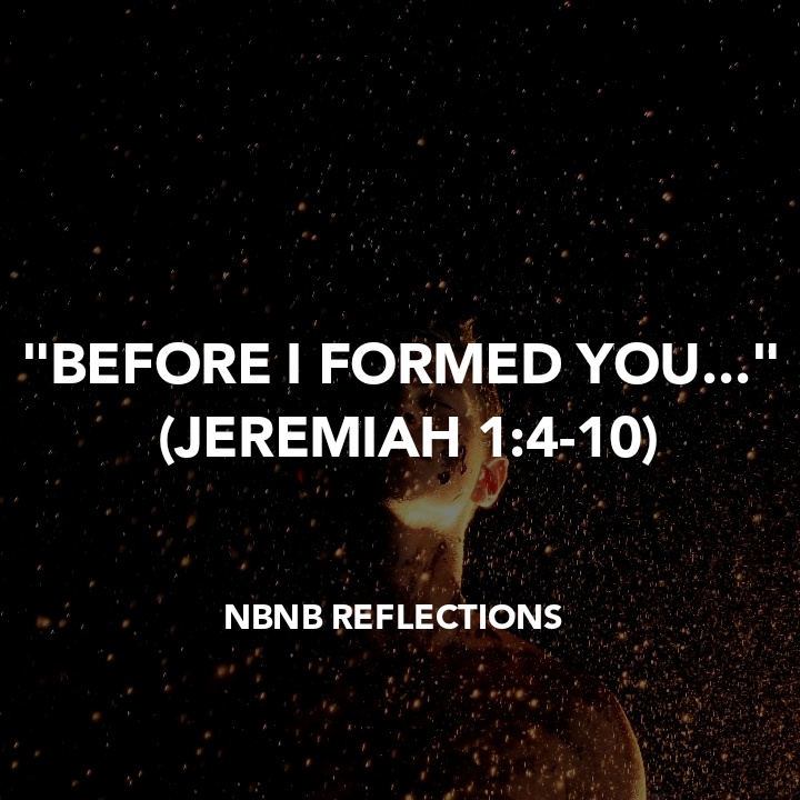 “BEFORE I FORMED YOU…” (JEREMIAH&nbsp;1:4-10)