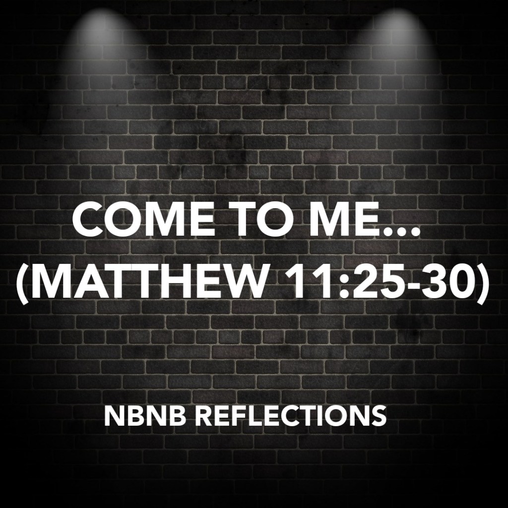 COME TO ME…. (MATTHEW&nbsp;11:25-30)