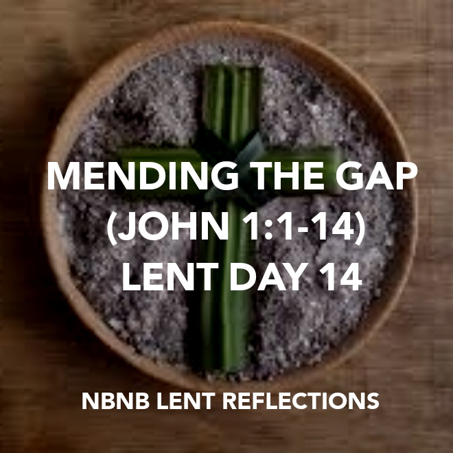 MENDING THE GAP (JOHN 1:1-14) LENT DAY&nbsp;14