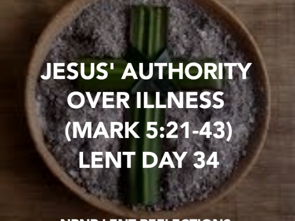 JESUS’ AUTHORITY OVER ILLNESS (MARK 5:21-43) LENT DAY 34