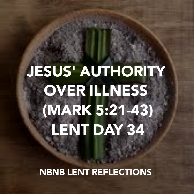 JESUS’ AUTHORITY OVER ILLNESS (MARK 5:21-43) LENT DAY&nbsp;34