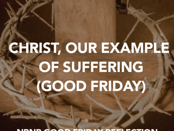 CHRIST, OUR EXAMPLE OF SUFFERING (GOOD FRIDAY)