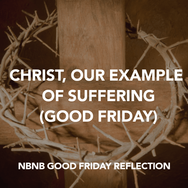 CHRIST, OUR EXAMPLE OF SUFFERING (GOOD&nbsp;FRIDAY)