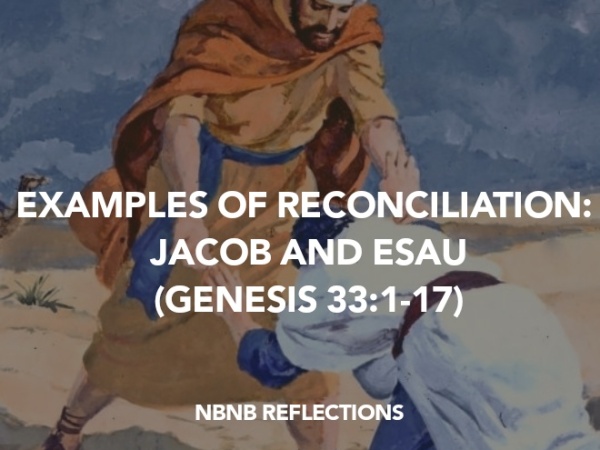 EXAMPLES OF RECONCILIATION: JACOB AND ESAU (GENESIS 33:1-17)