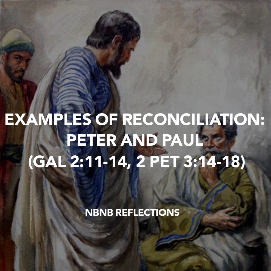 EXAMPLES OF RECONCILIATION: PETER AND PAUL (GALATIANS 2:11-14, 2 PETER 3:14-18)