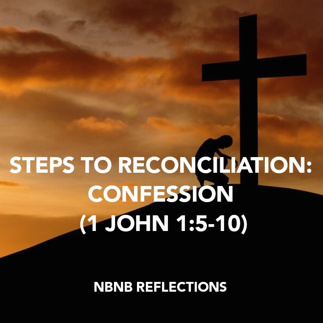 STEPS TO RECONCILIATION: CONFESSION (1 JOHN 1:5-10)