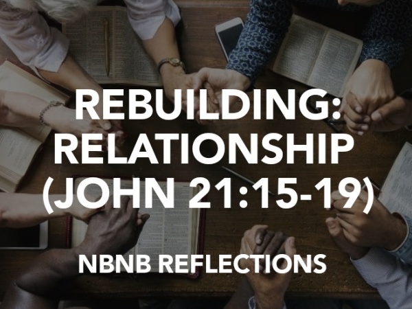 REBUILDING: RELATIONSHIP (JOHN 21:15-19)