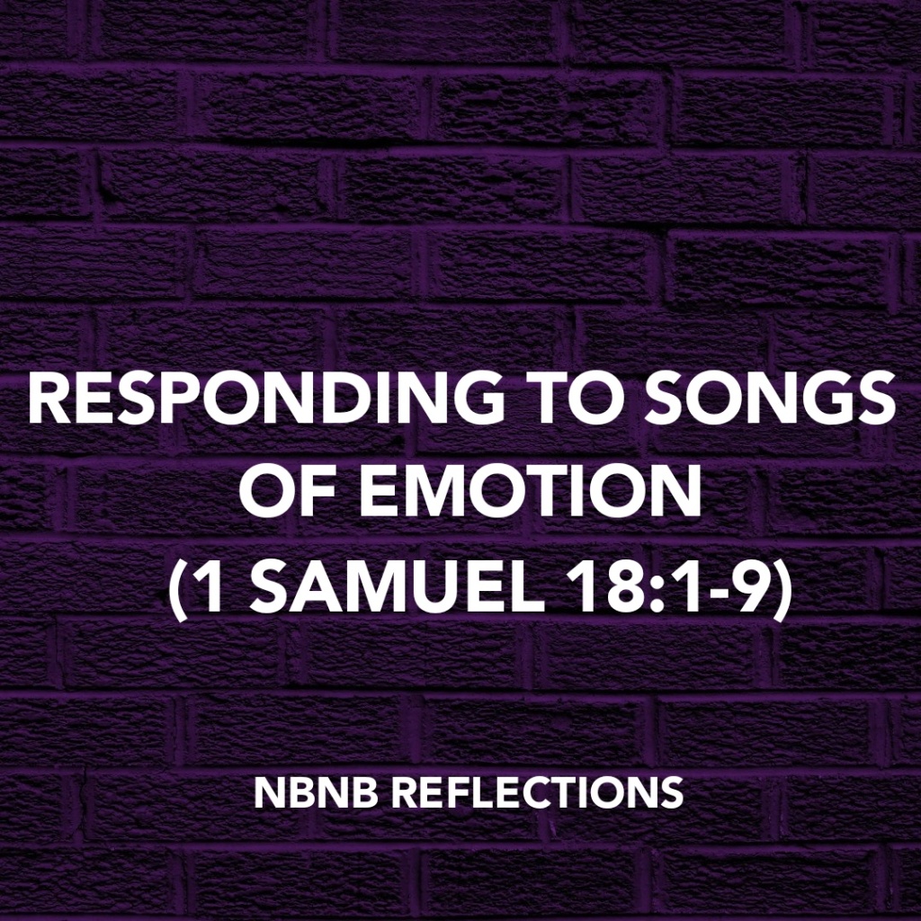 RESPONDING TO SONGS OF EMOTION (1 SAMUEL 18:1-9)