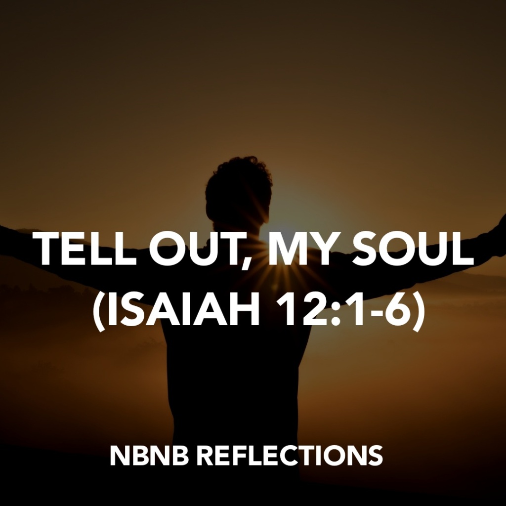 TELL OUT, MY SOUL (ISAIAH 12:1-6)