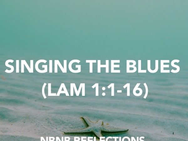 SINGING THE BLUES (LAMENTATIONS 1:1-16)