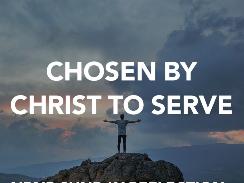 CHOSEN BY CHRIST TO SERVE