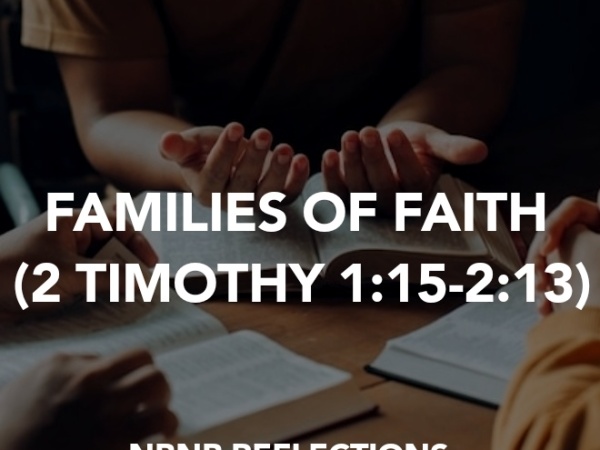 FAMILIES OF FAITH (2 TIMOTHY 1:15-2:13)