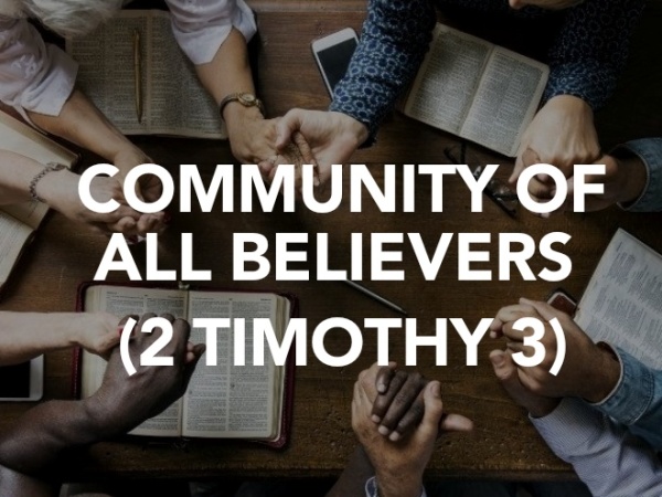 COMMUNITY OF ALL BELIEVERS (2 TIMOTHY 3)