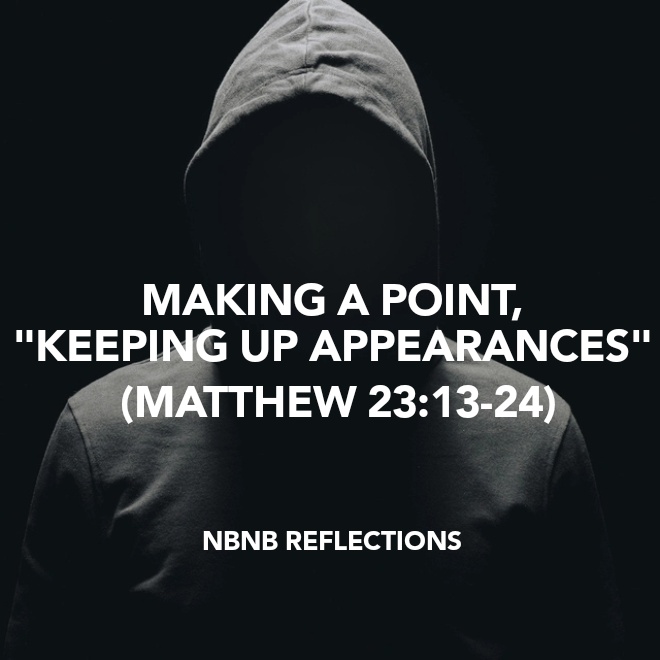 MAKING A POINT, “KEEPING UP APPEARANCES” (MATTHEW 23:13-24)