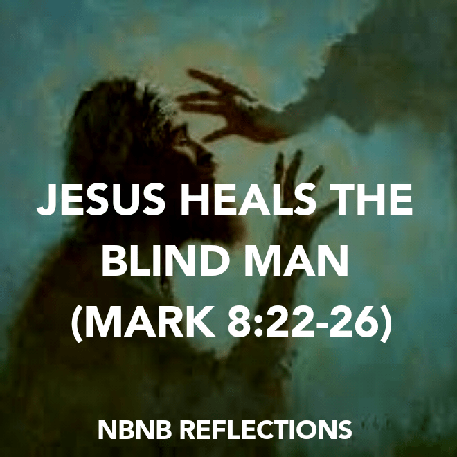 JESUS HEALS THE BLIND MAN (MARK&nbsp;8:22-26)