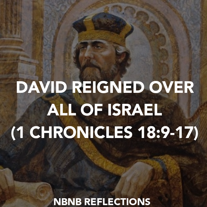 DAVID REIGNED OVER ALL OF ISRAEL (1 CHRONICLES 18:9-17)
