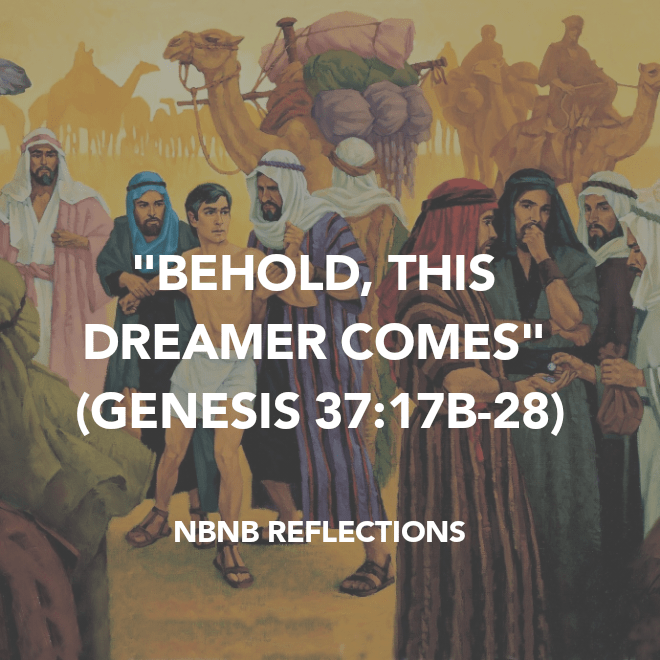 “BEHOLD, THIS DREAMER COMES” (GENESIS&nbsp;37:17B-28)