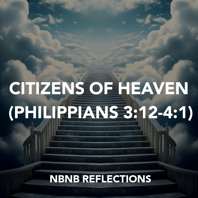 CITIZENS OF HEAVEN (PHILIPPIANS&nbsp;3:12-4:1)