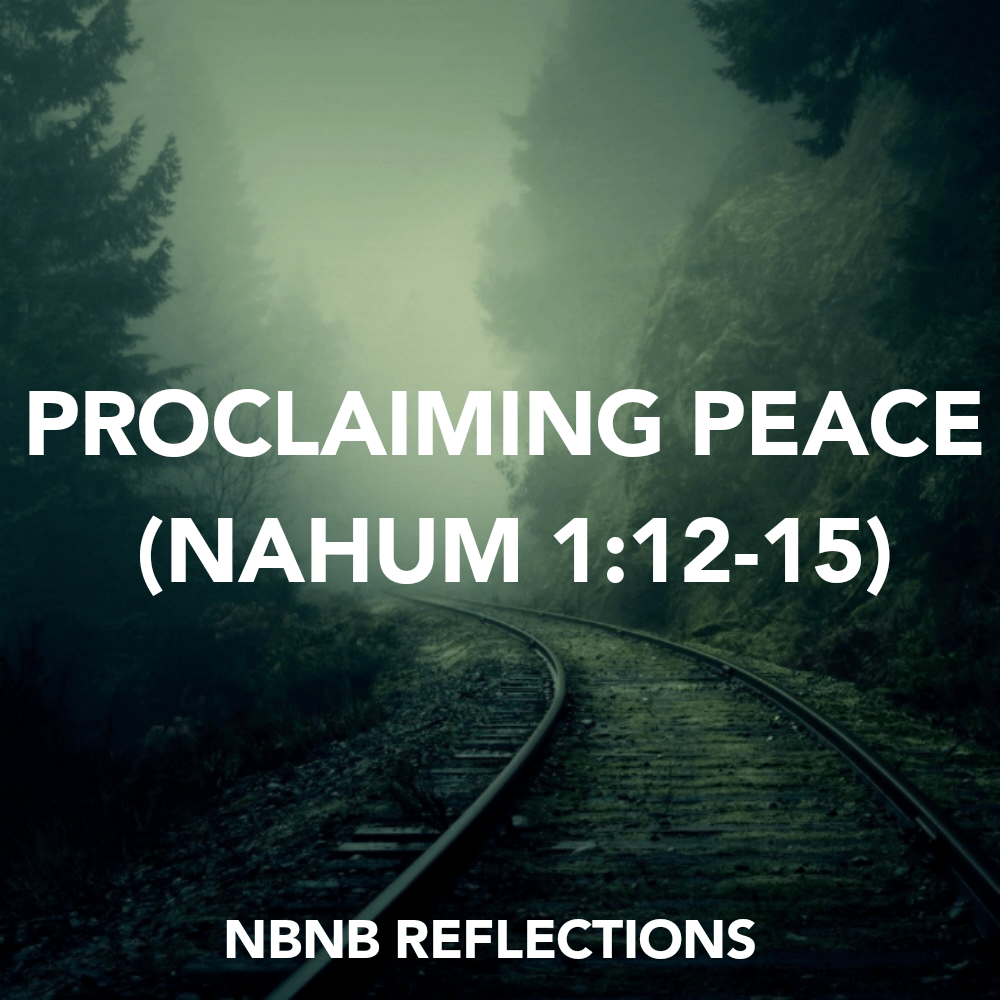 PROCLAIMING PEACE (NAHUM&nbsp;1:12-15)