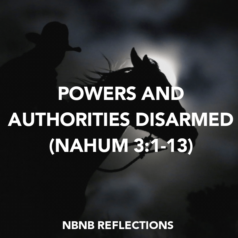 POWERS AND AUTHORITIES DISARMED (NAHUM&nbsp;3:1-13)
