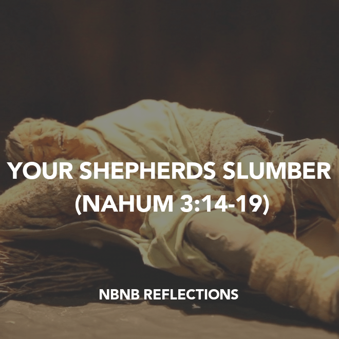 YOUR SHEPHERDS SLUMBER (NAHUM&nbsp;3:14-19)