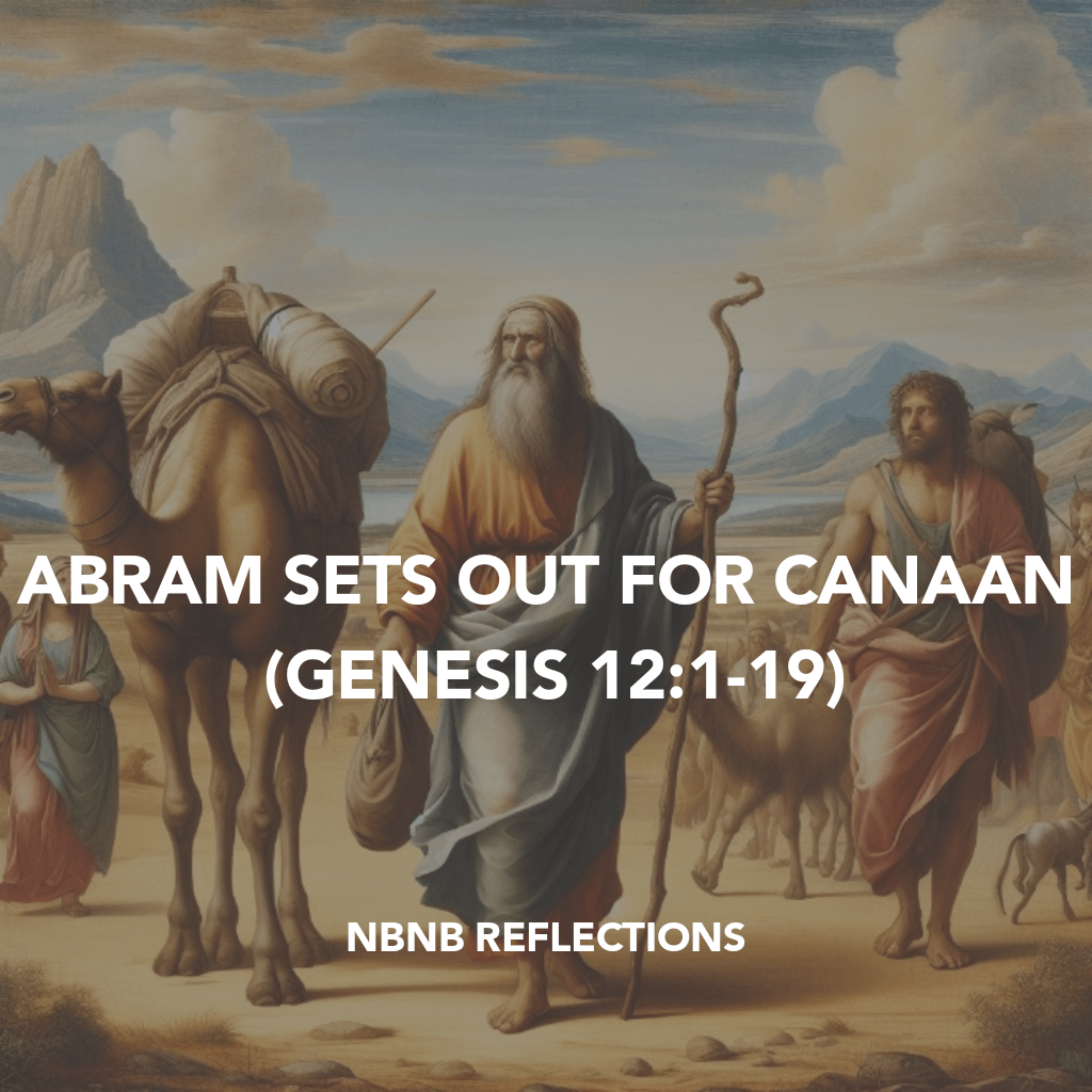ABRAM SETS OUT FOR CANAAN (GENESIS&nbsp;12:1-19)