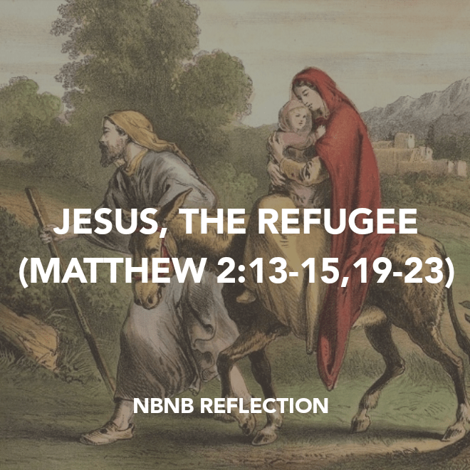 JESUS, THE REFUGEE (MATTHEW&nbsp;2:13-15,19-23)