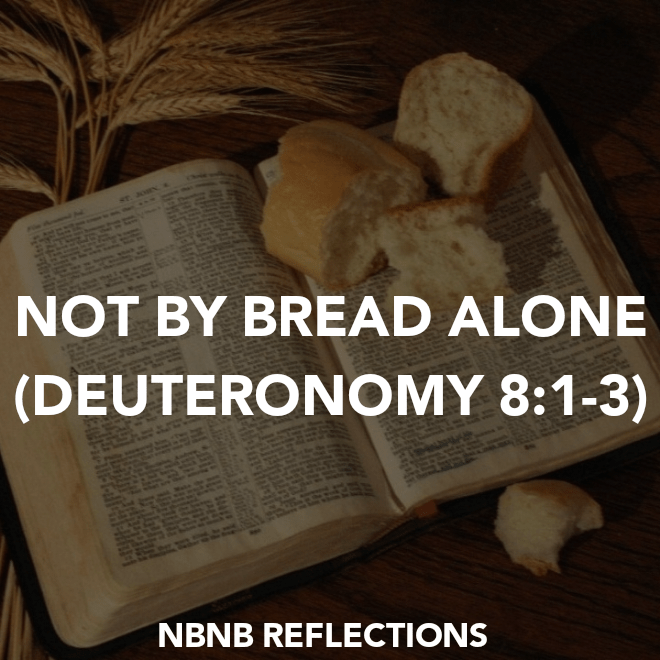 NOT BY BREAD ALONE (DEUTERONOMY&nbsp;8:1-3)