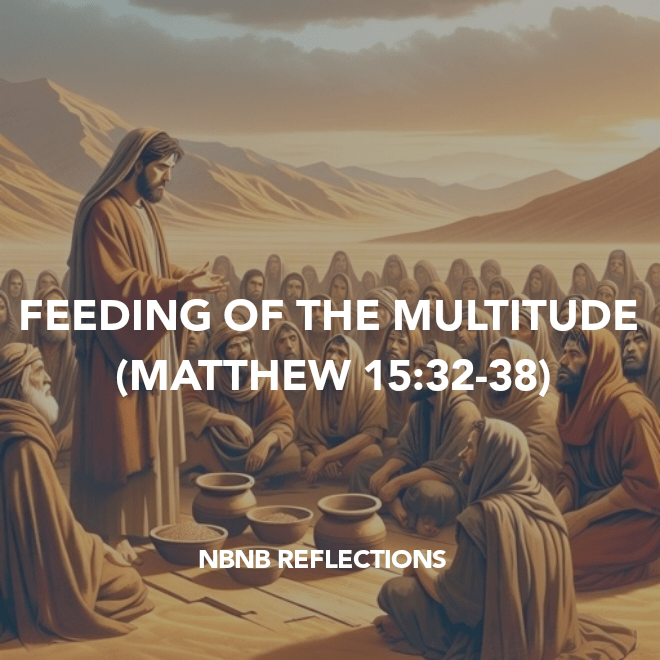 FEEDING OF THE MULTITUDE (MATTHEW&nbsp;15:32-38)