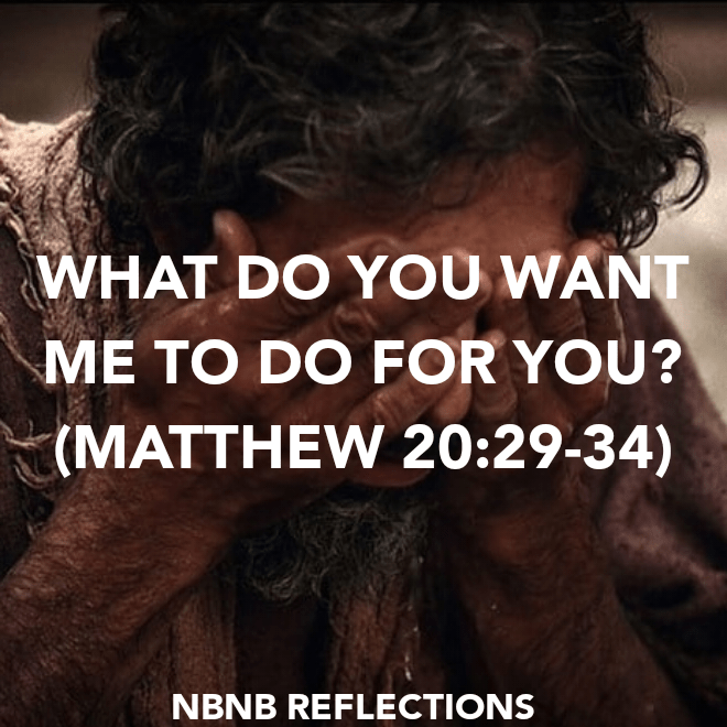 WHAT DO YOU WANT ME TO DO FOR YOU? (MATTHEW&nbsp;20:29-34)